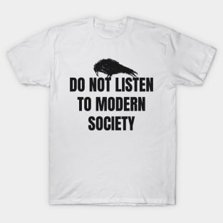 do not listen to modern society T-Shirt